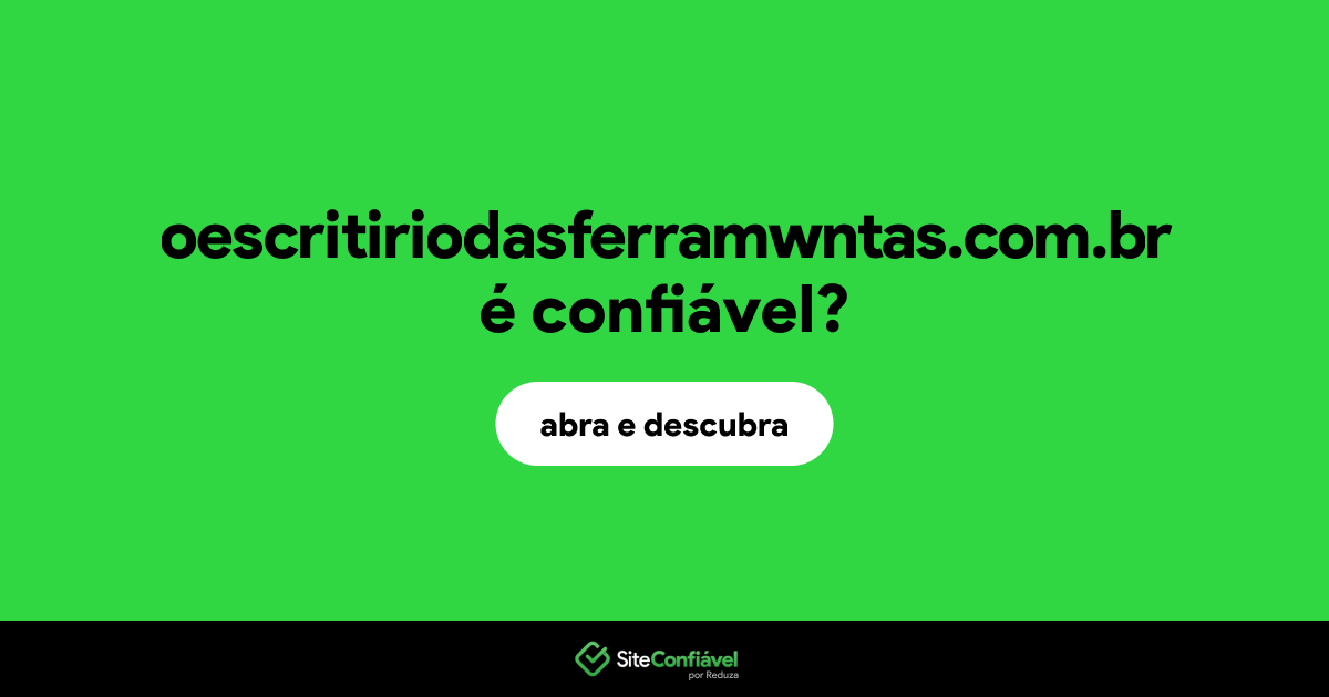 O site oescritiriodasferramwntas.com.br é confiável?