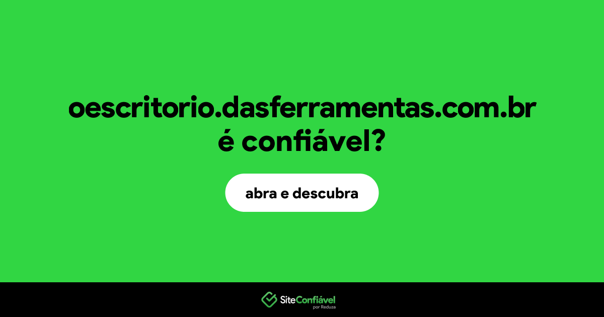 O site oescritorio.dasferramentas.com.br é confiável?