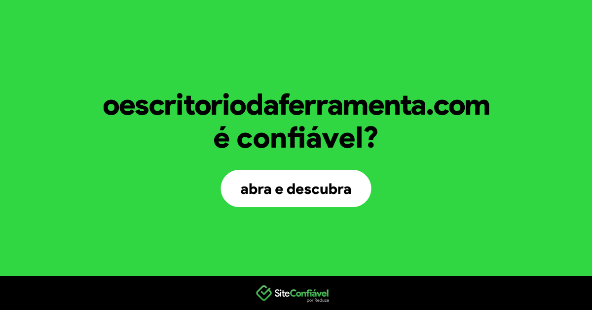O site oescritoriodaferramenta.com é confiável?