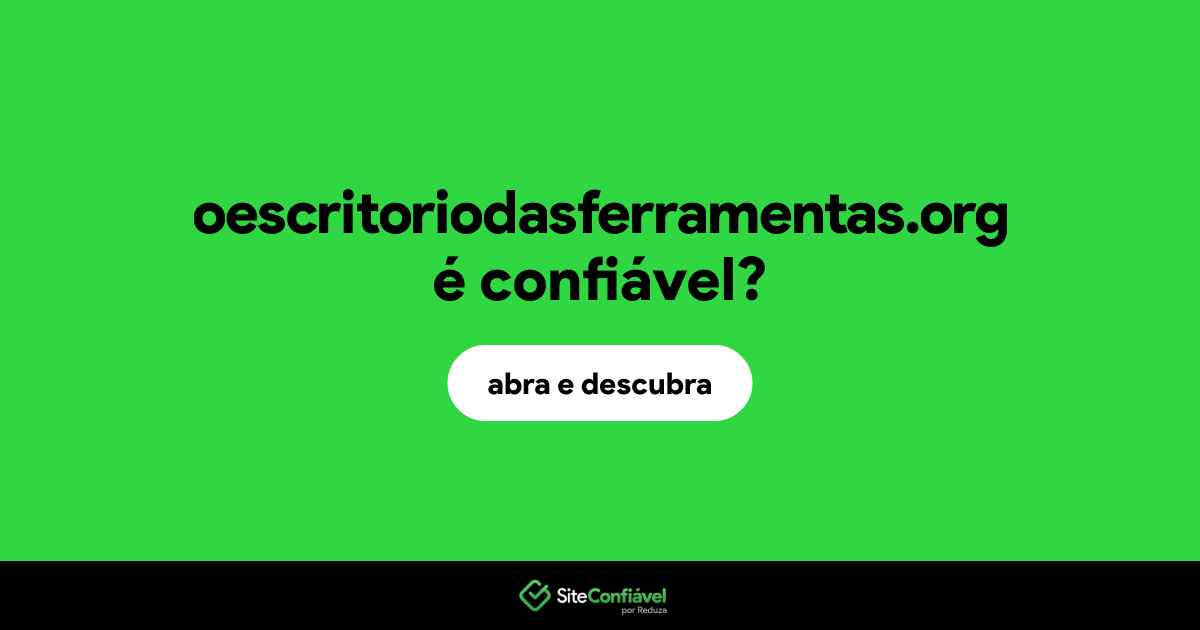 O site oescritoriodasferramentas.org é confiável?