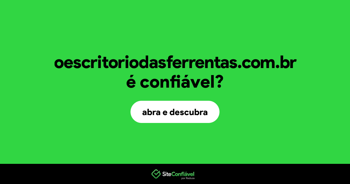 O site oescritoriodasferrentas.com.br é confiável?