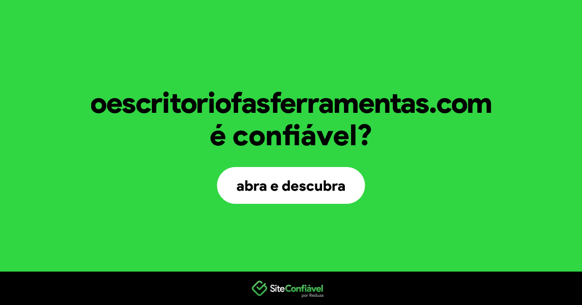 O site oescritoriofasferramentas.com é confiável?