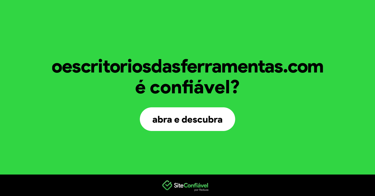 O site oescritoriosdasferramentas.com é confiável?