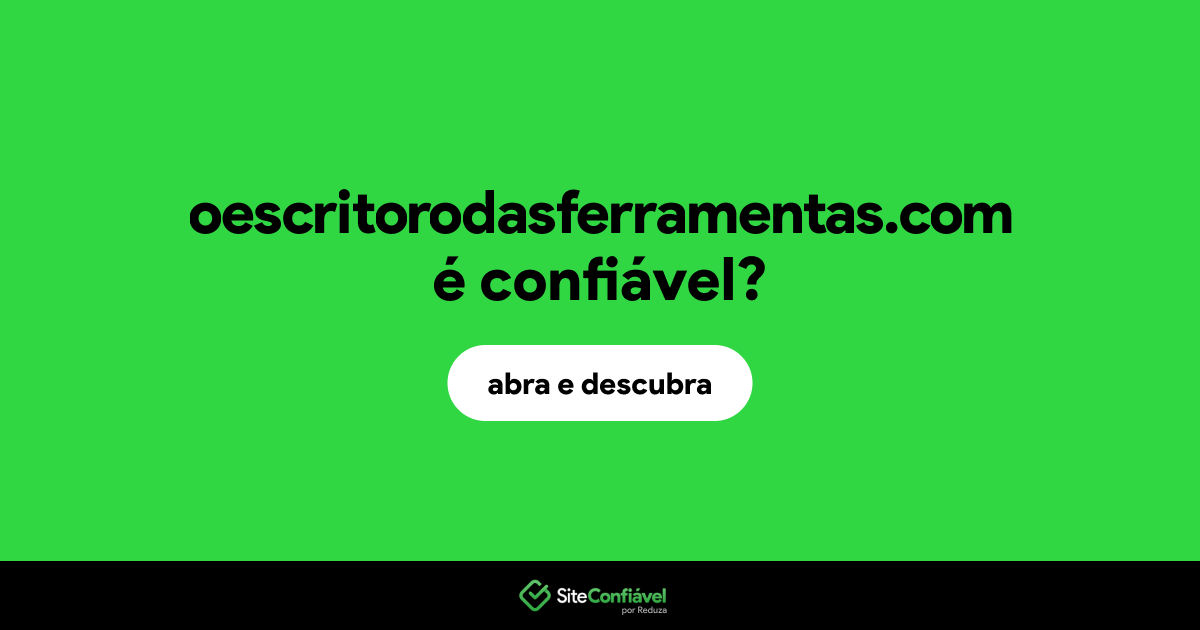 O site oescritorodasferramentas.com é confiável?