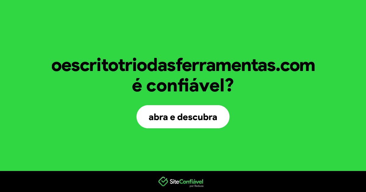 O site oescritotriodasferramentas.com é confiável?