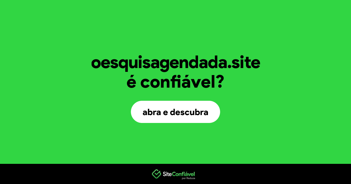 O site oesquisagendada.site é confiável?
