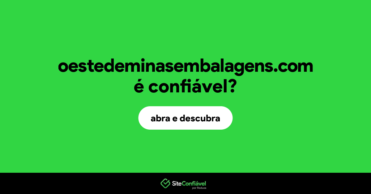 O site oestedeminasembalagens.com é confiável?