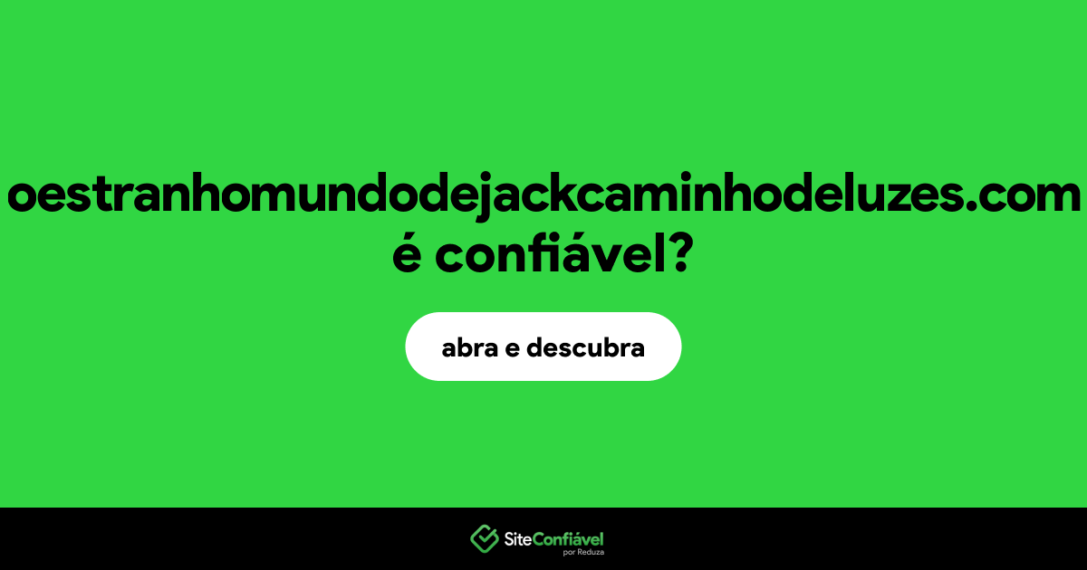O site oestranhomundodejackcaminhodeluzes.com é confiável?