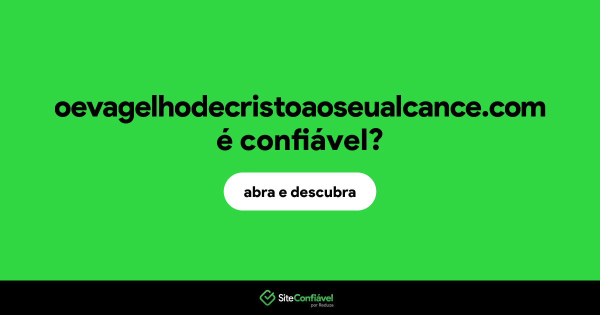 O site oevagelhodecristoaoseualcance.com é confiável?