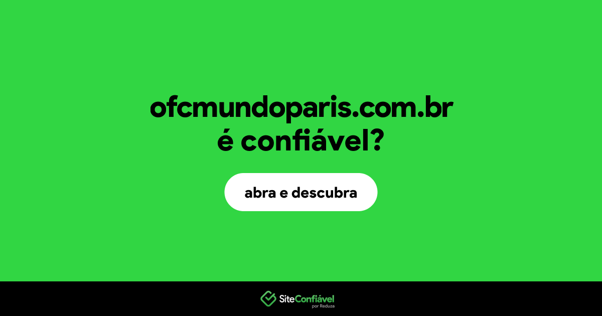 O site ofcmundoparis.com.br é confiável?