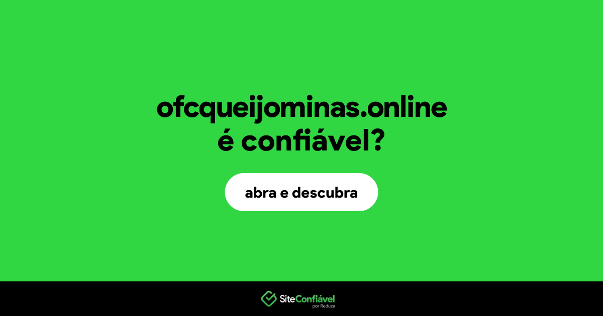 O site ofcqueijominas.online é confiável?