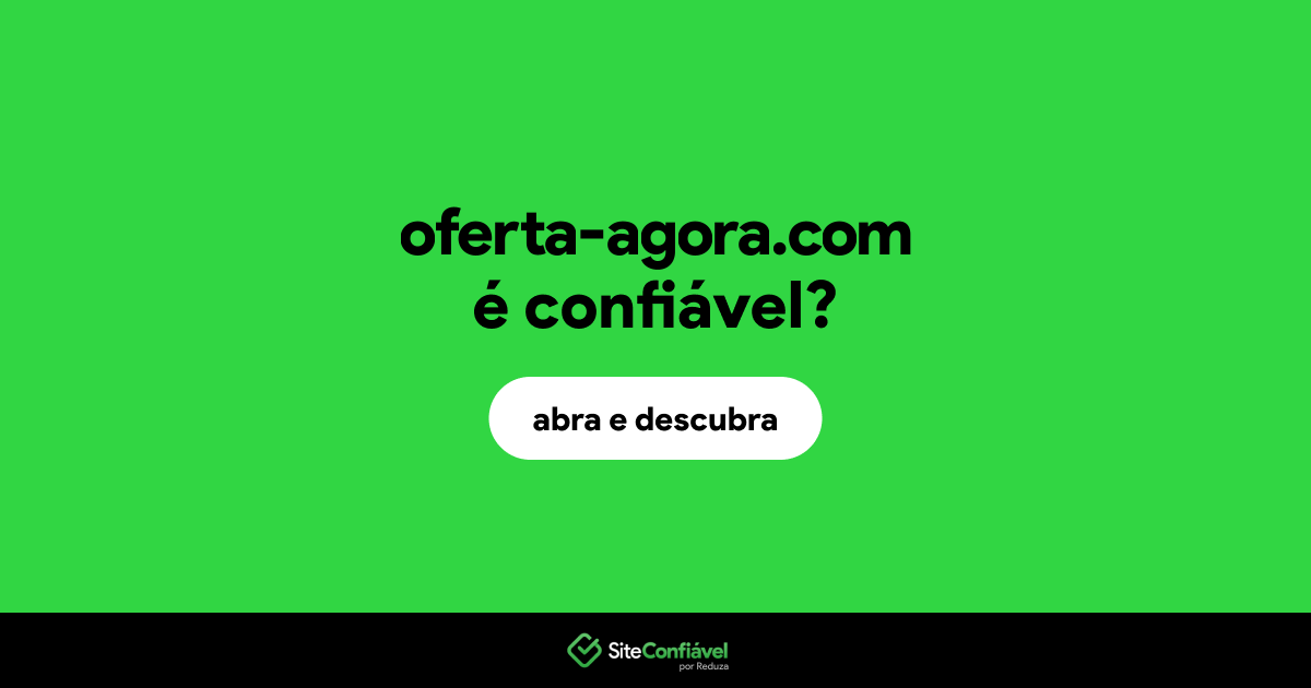 O site oferta-agora.com é confiável?