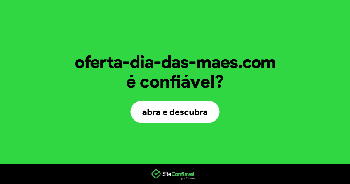 O site oferta-dia-das-maes.com é confiável?