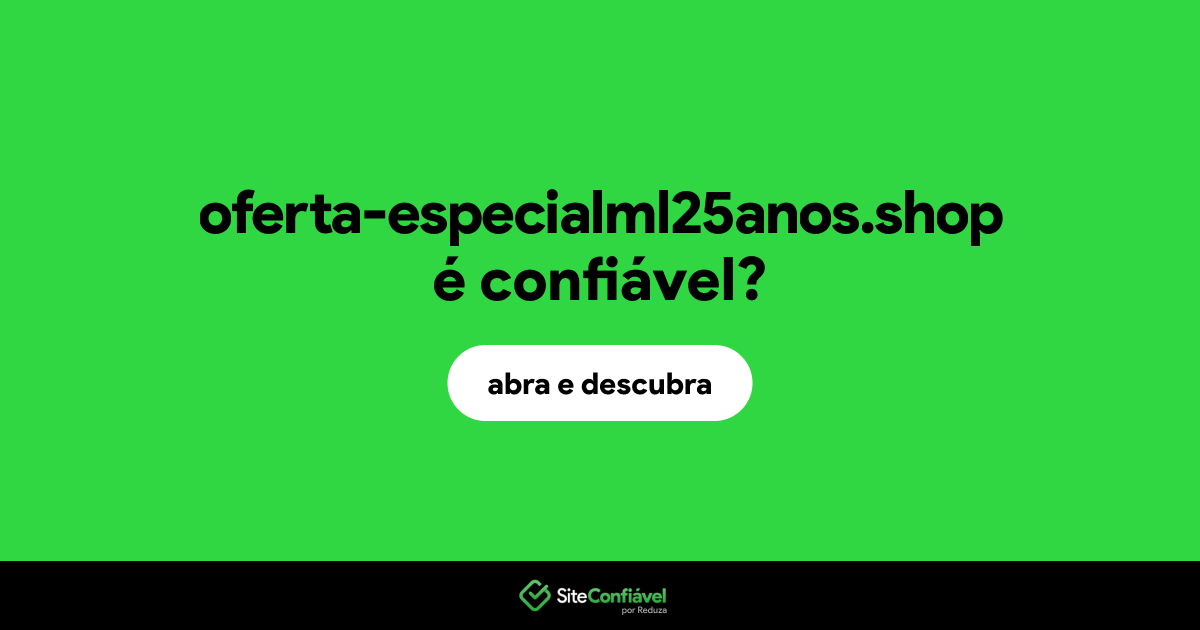 O site oferta-especialml25anos.shop é confiável?