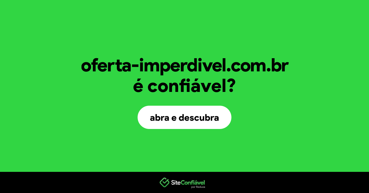 O site oferta-imperdivel.com.br é confiável?