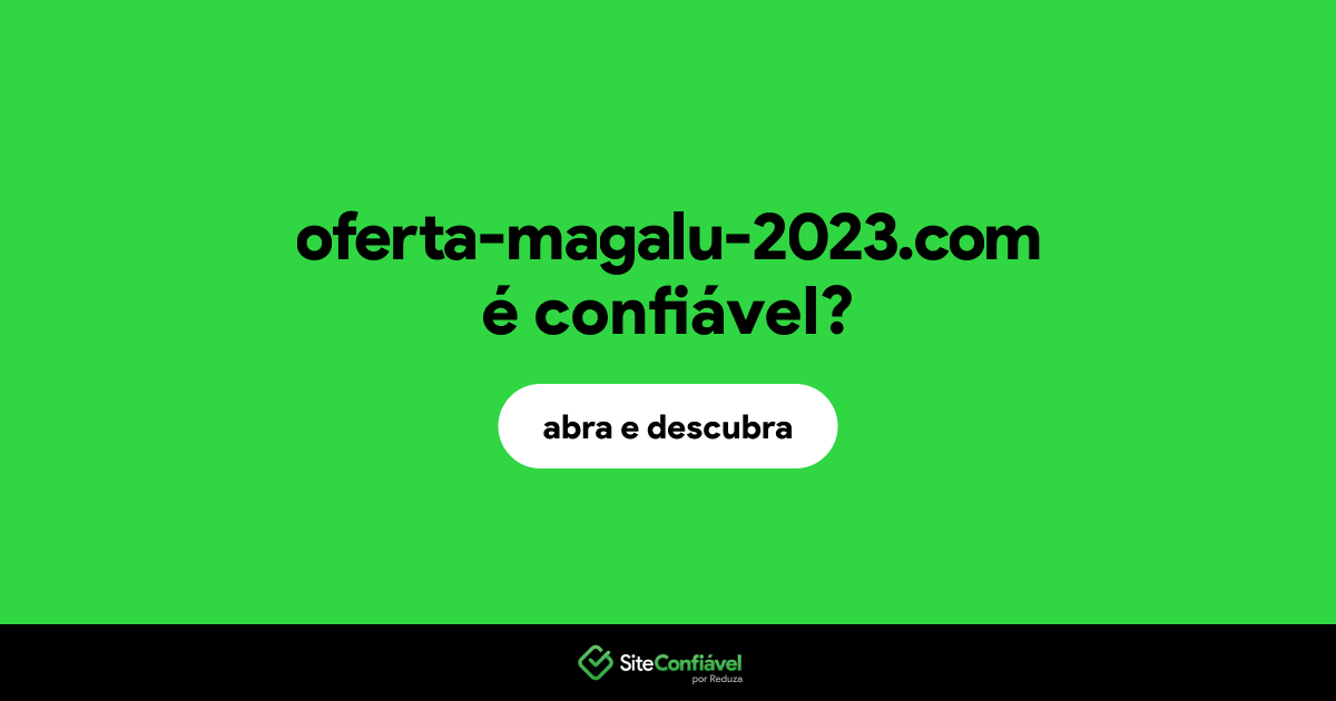 O site oferta-magalu-2023.com é confiável?