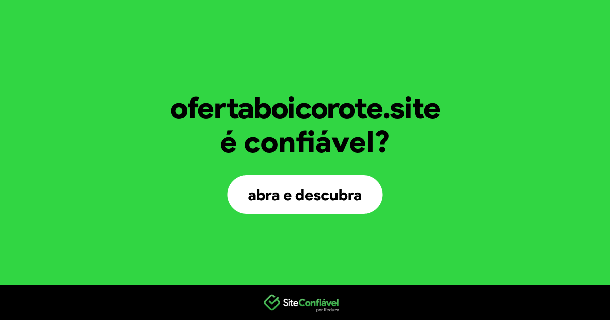 O site ofertaboicorote.site é confiável?