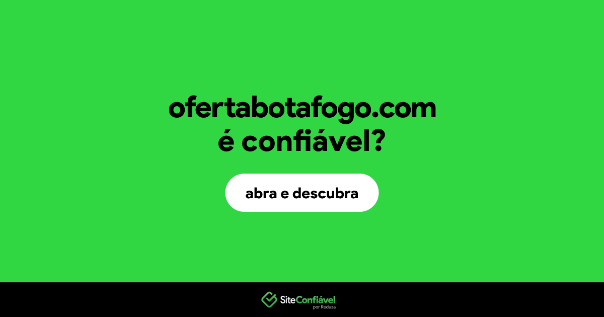 O site ofertabotafogo.com é confiável?