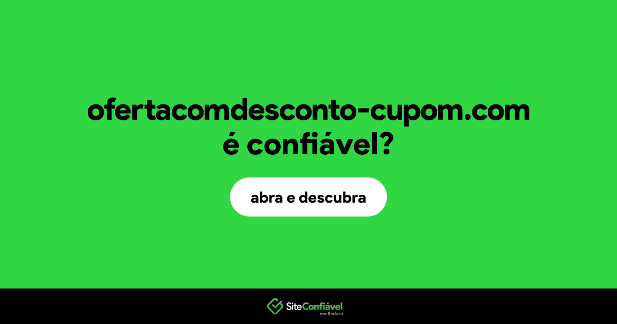 O site ofertacomdesconto-cupom.com é confiável?