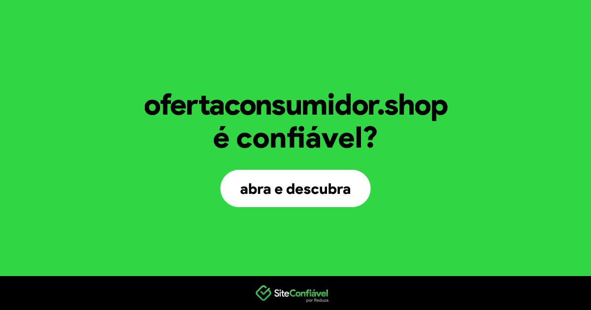 O site ofertaconsumidor.shop é confiável?