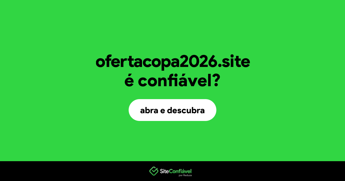 O site ofertacopa2026.site é confiável?