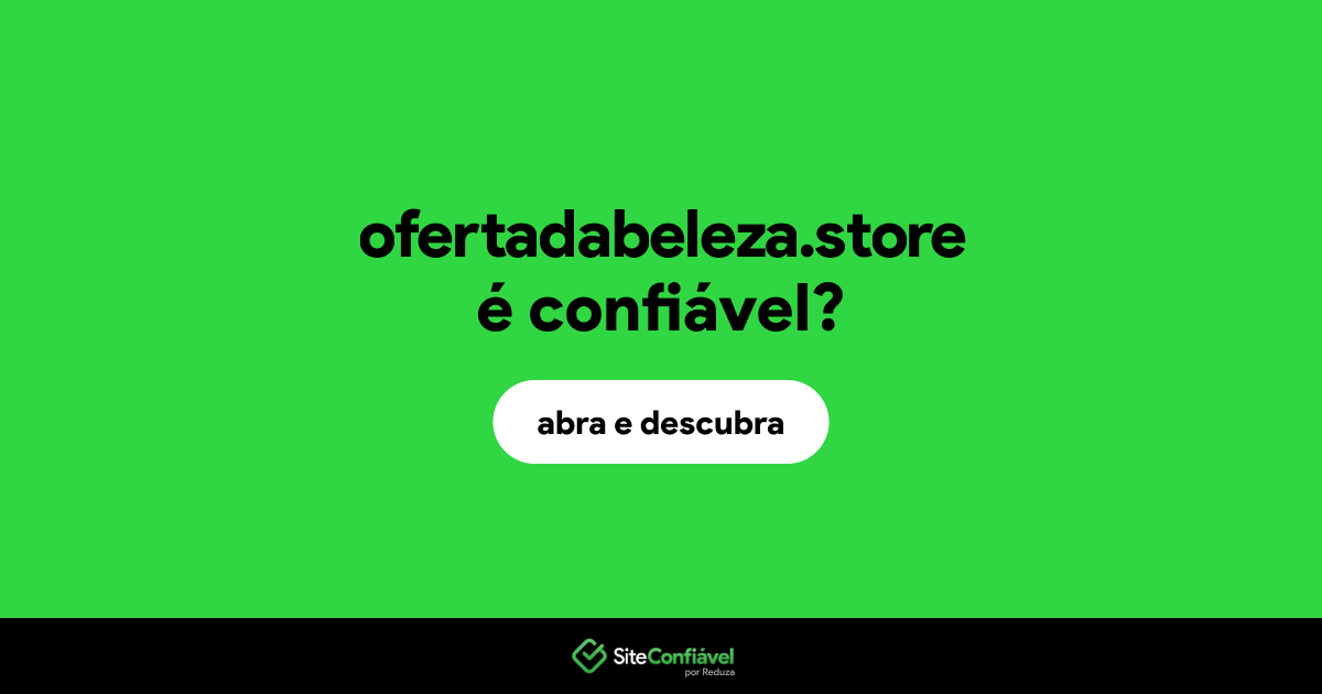 O site ofertadabeleza.store é confiável?