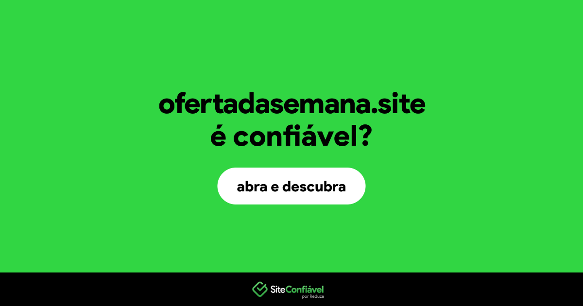 O site ofertadasemana.site é confiável?