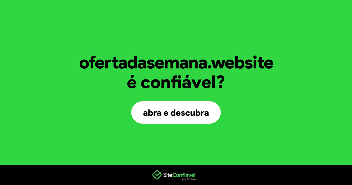 O site ofertadasemana.website é confiável?