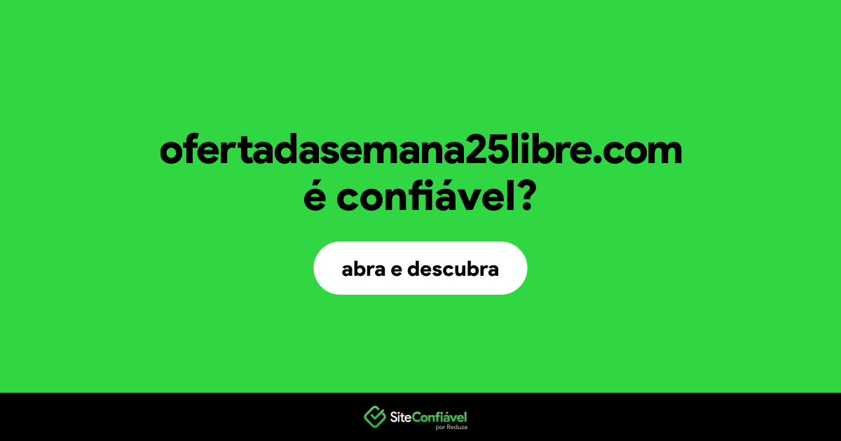 O site ofertadasemana25libre.com é confiável?
