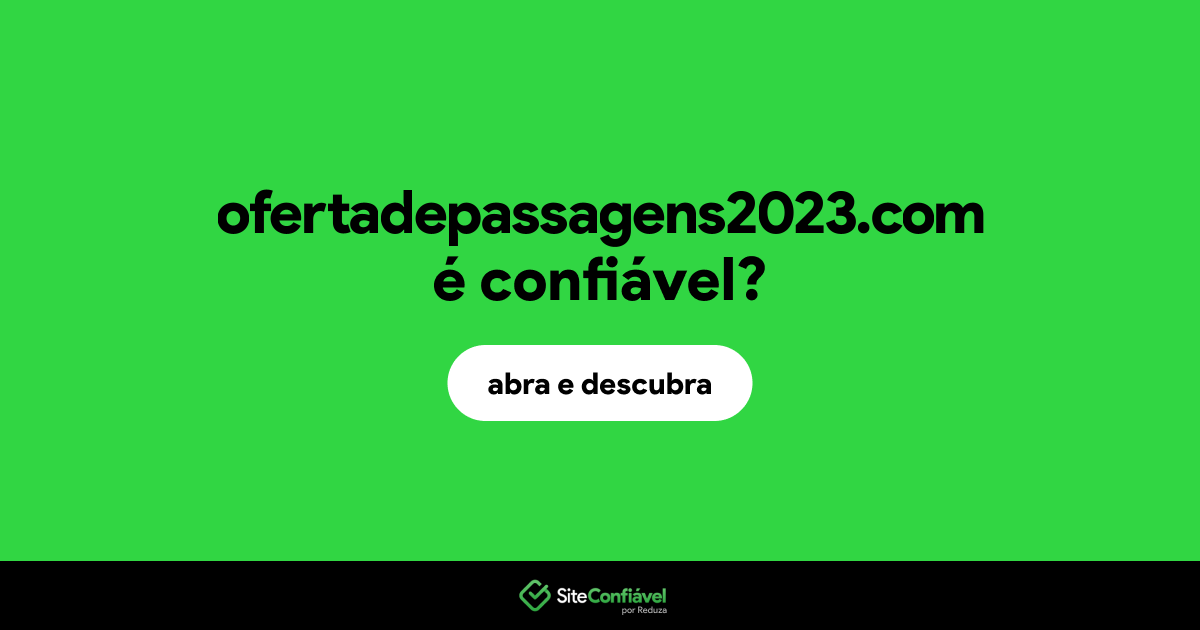 O site ofertadepassagens2023.com é confiável?