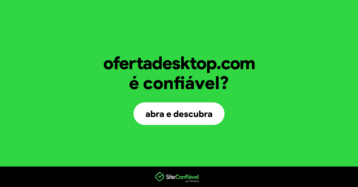 O site ofertadesktop.com é confiável?