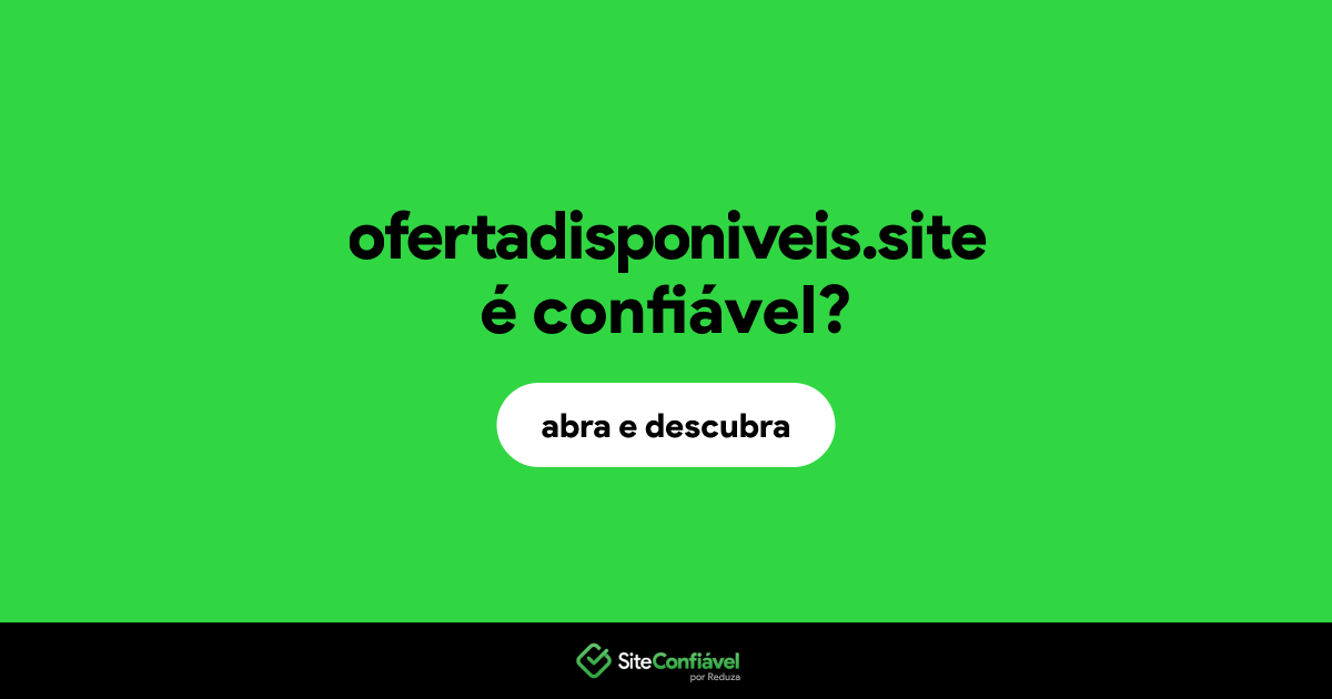 O site ofertadisponiveis.site é confiável?