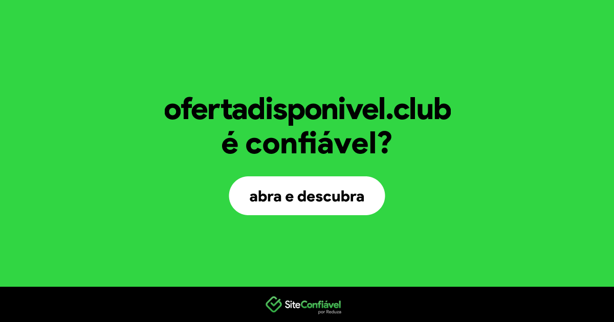 O site ofertadisponivel.club é confiável?