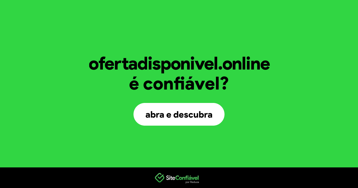 O site ofertadisponivel.online é confiável?