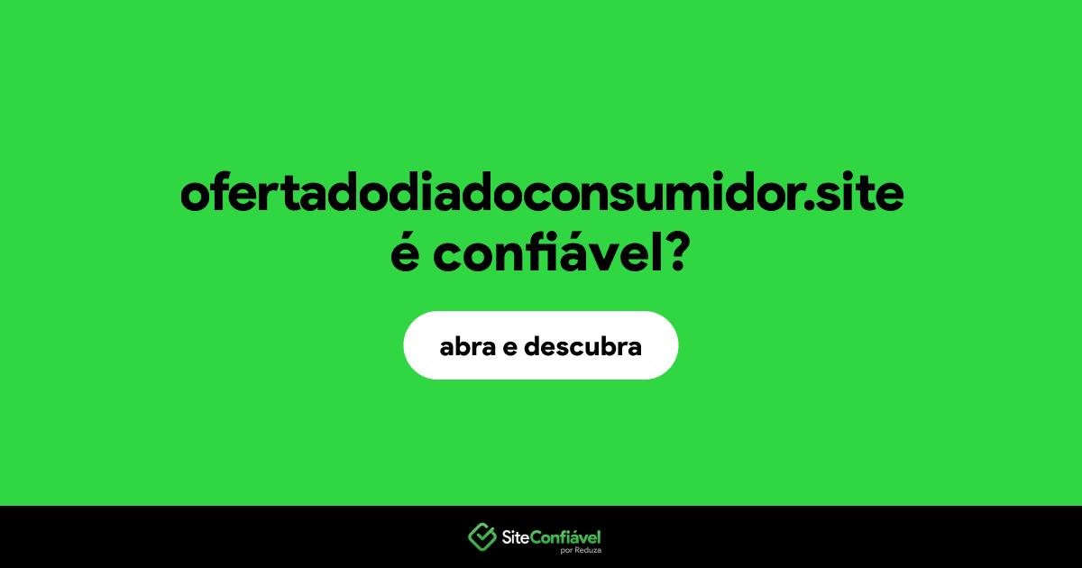 O site ofertadodiadoconsumidor.site é confiável?