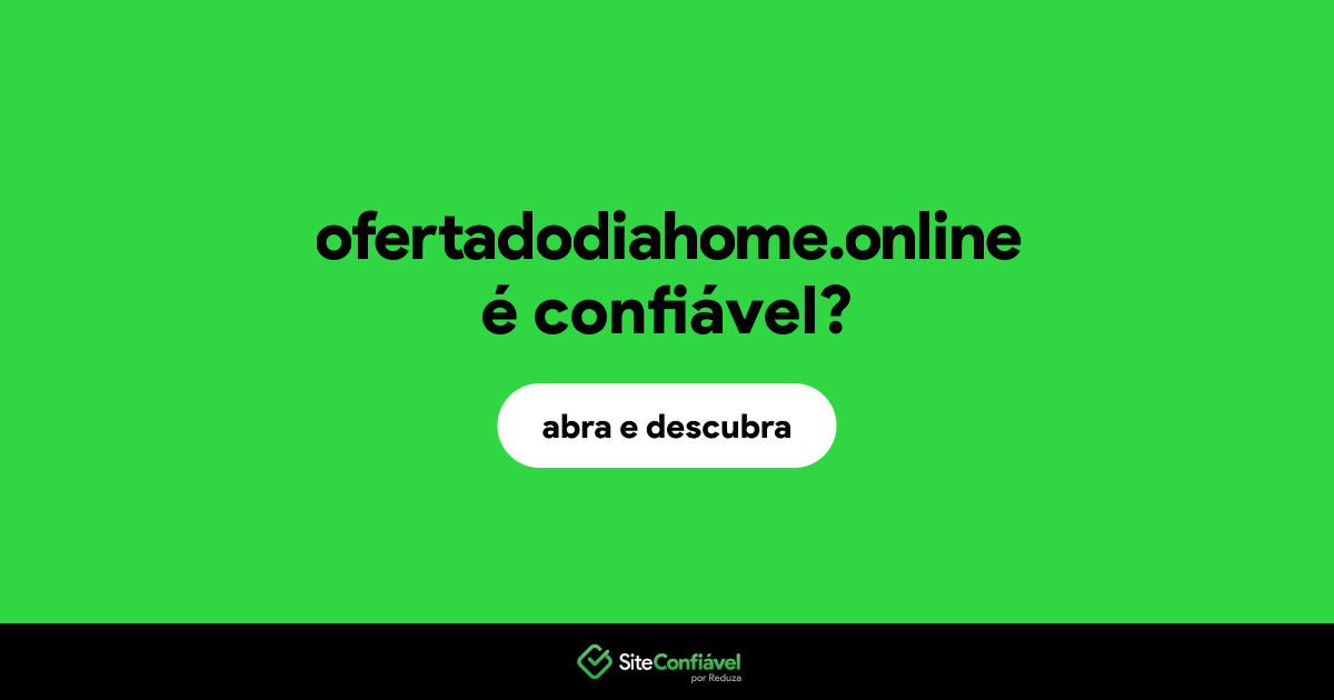 O site ofertadodiahome.online é confiável?