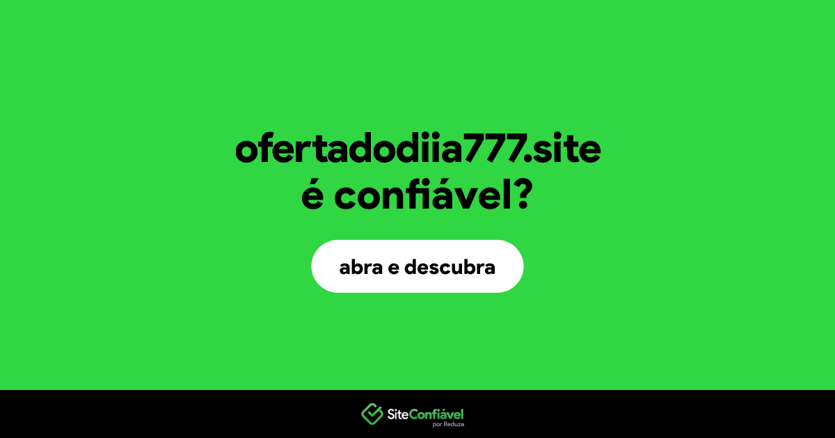 O site ofertadodiia777.site é confiável?