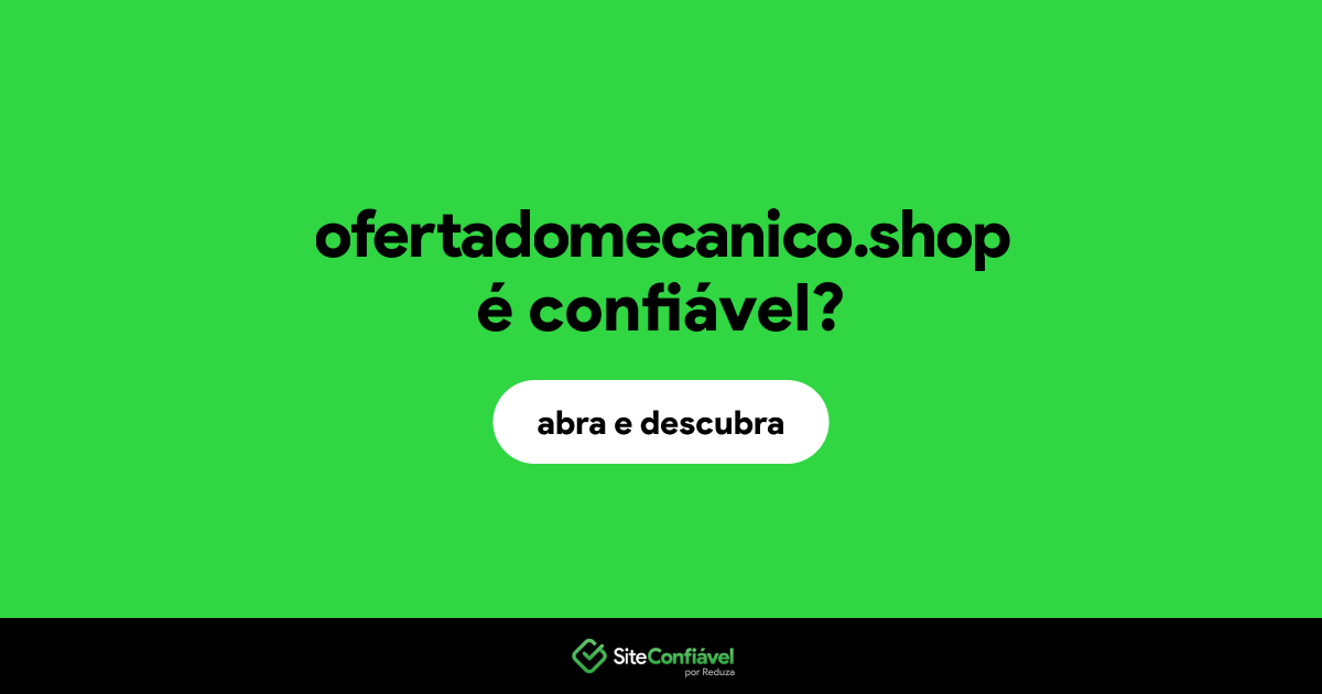 O site ofertadomecanico.shop é confiável?