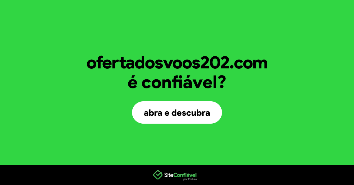 O site ofertadosvoos202.com é confiável?