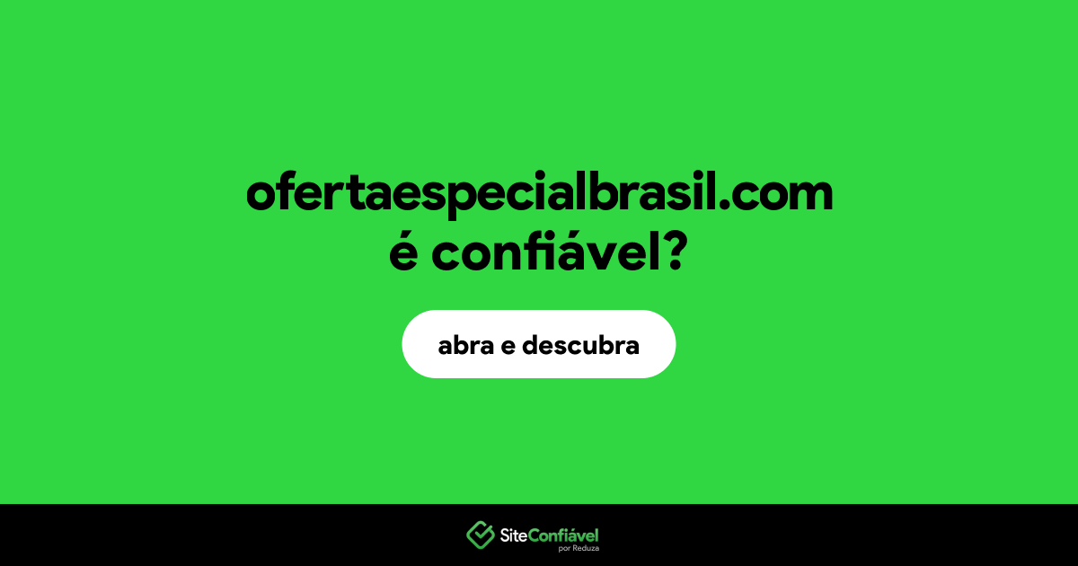 O site ofertaespecialbrasil.com é confiável?
