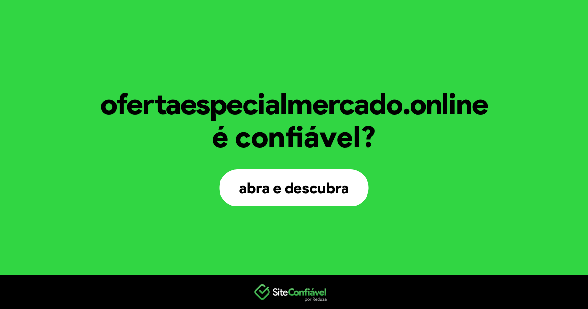 O site ofertaespecialmercado.online é confiável?