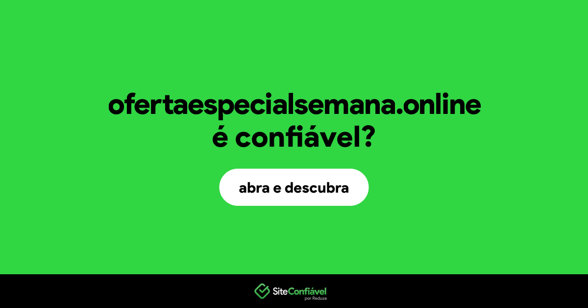O site ofertaespecialsemana.online é confiável?