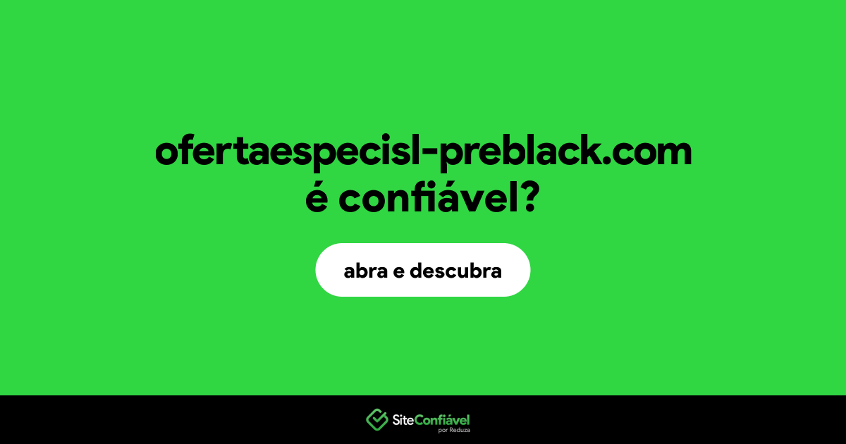 O site ofertaespecisl-preblack.com é confiável?