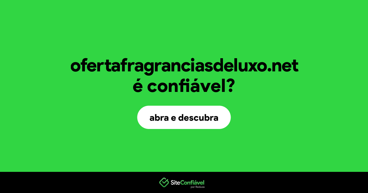 O site ofertafragranciasdeluxo.net é confiável?