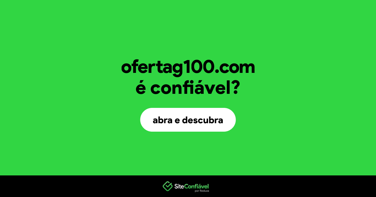 O site ofertag100.com é confiável?