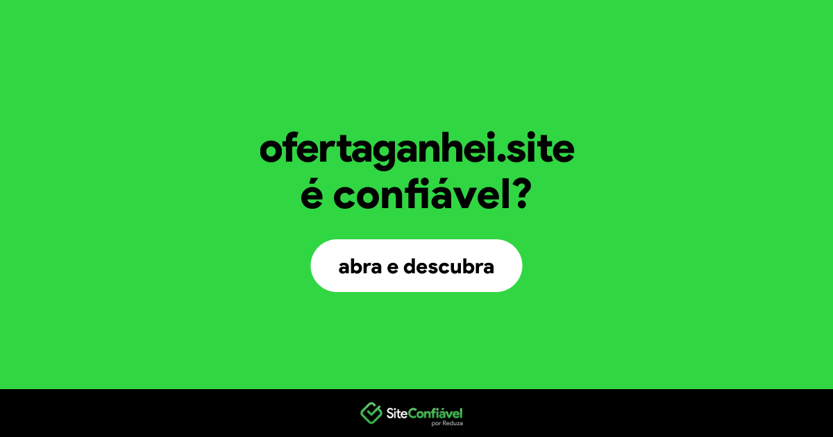 O site ofertaganhei.site é confiável?