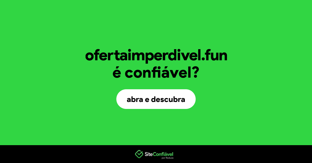 O site ofertaimperdivel.fun é confiável?