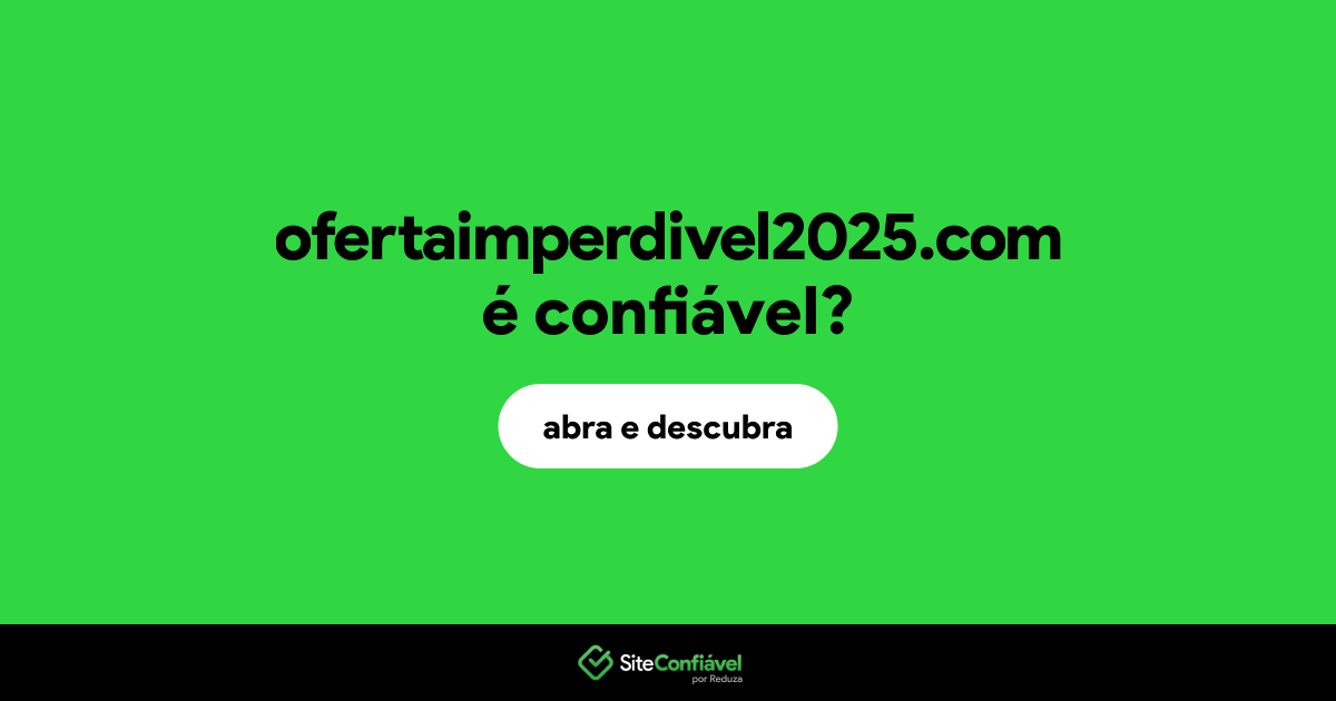 O site ofertaimperdivel2025.com é confiável?