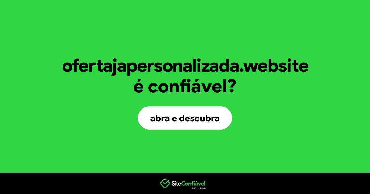 O site ofertajapersonalizada.website é confiável?