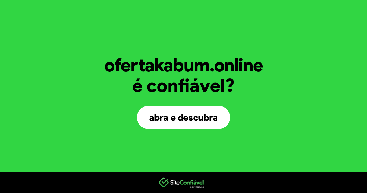 O site ofertakabum.online é confiável?